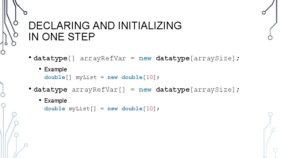 DECLARING AND INITIALIZING IN ONE STEP • datatype[] • Example double[] my. List =