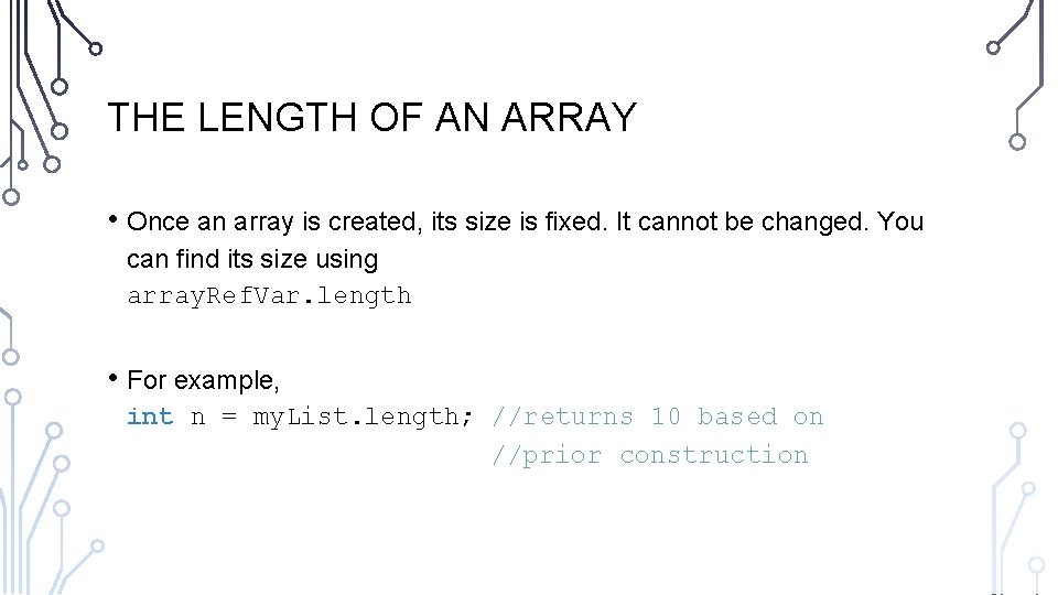 THE LENGTH OF AN ARRAY • Once an array is created, its size is