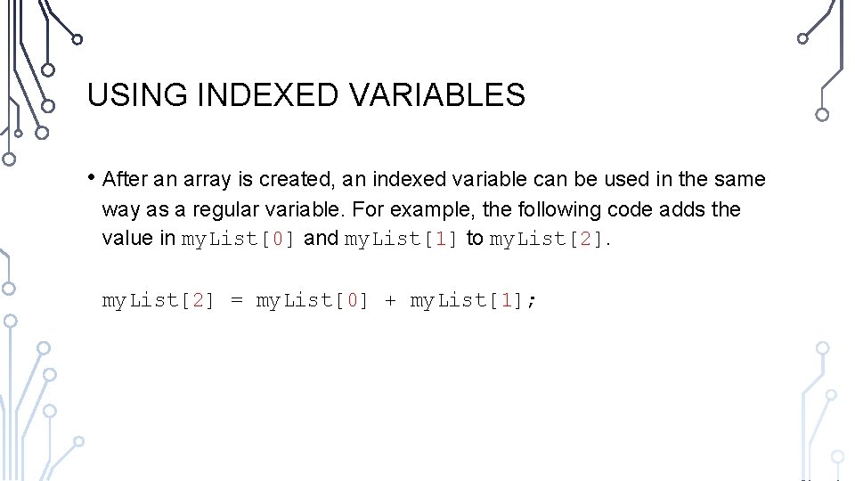 USING INDEXED VARIABLES • After an array is created, an indexed variable can be