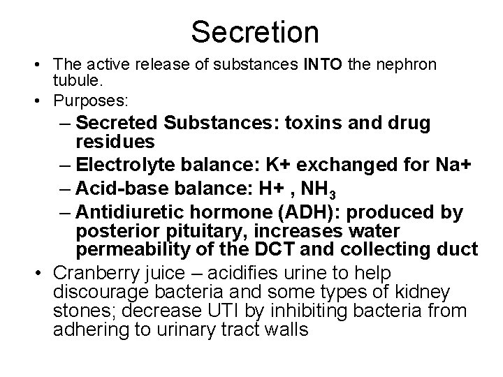 Secretion • The active release of substances INTO the nephron tubule. • Purposes: –