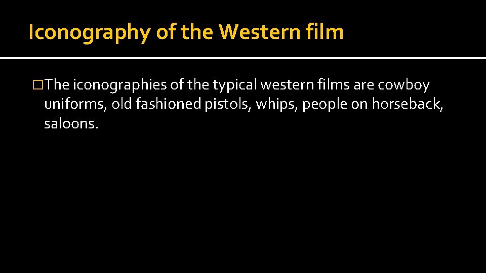 Iconography of the Western film �The iconographies of the typical western films are cowboy