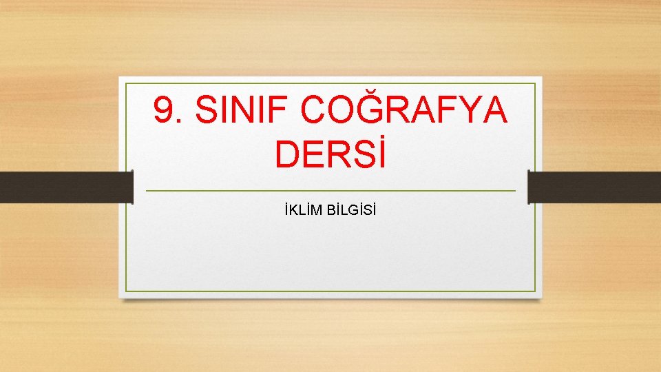 9. SINIF COĞRAFYA DERSİ İKLİM BİLGİSİ 
