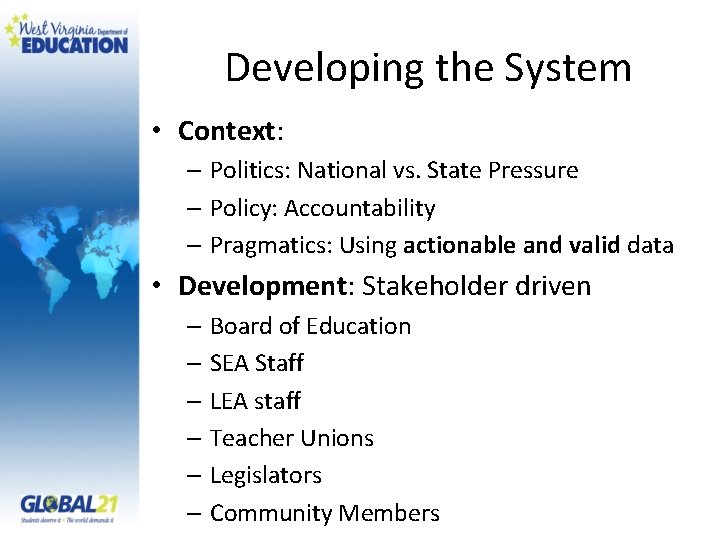 Developing the System • Context: – Politics: National vs. State Pressure – Policy: Accountability