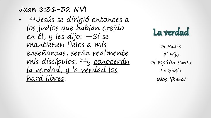 Juan 8: 31 -32 NVI • 31 Jesús se dirigió entonces a los judíos