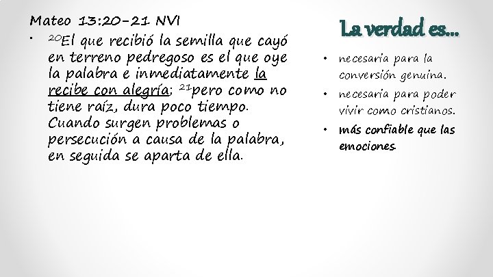 Mateo 13: 20 -21 NVI • 20 El que recibió la semilla que cayó