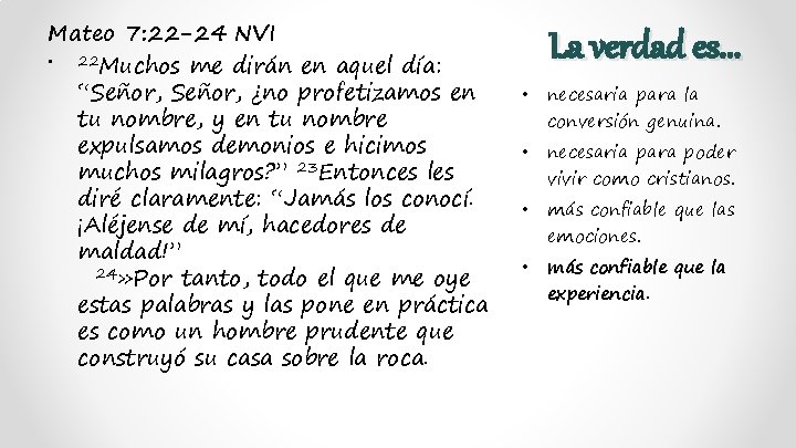 Mateo 7: 22 -24 NVI • 22 Muchos me dirán en aquel día: “Señor,