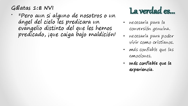 Gálatas 1: 8 NVI • 8 Pero aun si alguno de nosotros o un