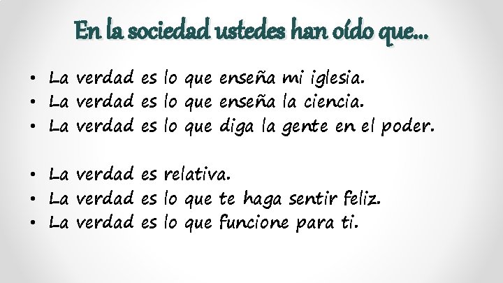 En la sociedad ustedes han oído que. . . • La verdad es lo