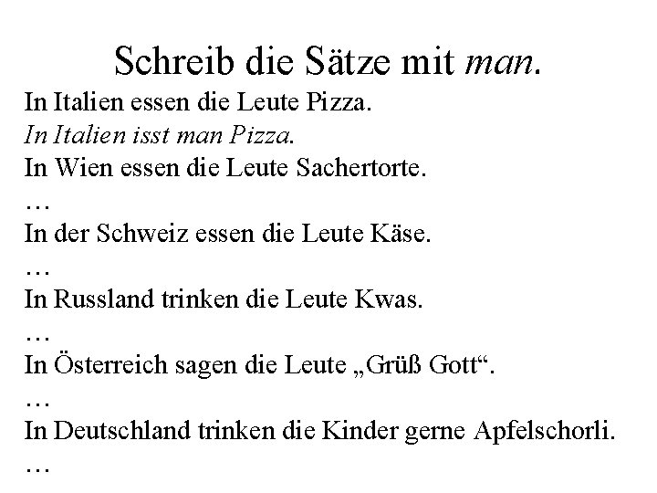 Schreib die Sätze mit man. In Italien essen die Leute Pizza. In Italien isst
