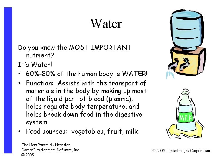 Water Do you know the MOST IMPORTANT nutrient? It’s Water! • 60%-80% of the