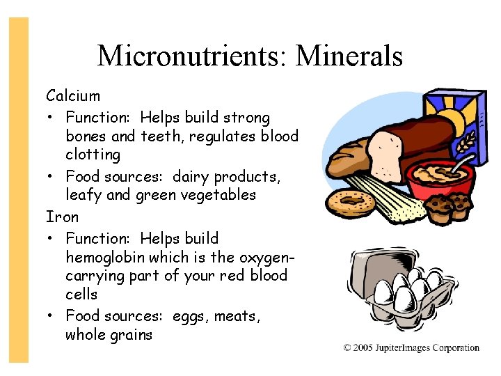 Micronutrients: Minerals Calcium • Function: Helps build strong bones and teeth, regulates blood clotting