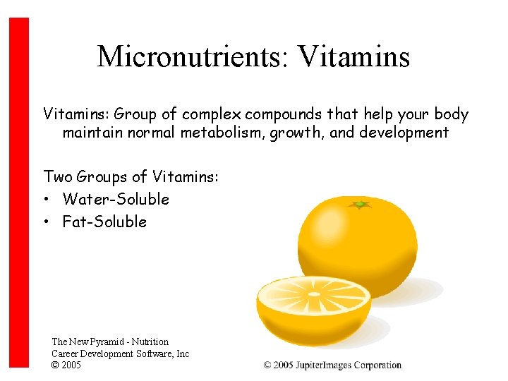 Micronutrients: Vitamins: Group of complex compounds that help your body maintain normal metabolism, growth,