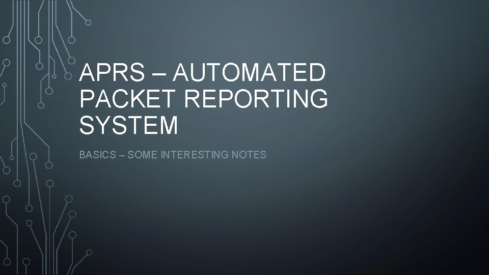 APRS – AUTOMATED PACKET REPORTING SYSTEM BASICS – SOME INTERESTING NOTES 