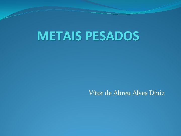 METAIS PESADOS Vítor de Abreu Alves Diniz 