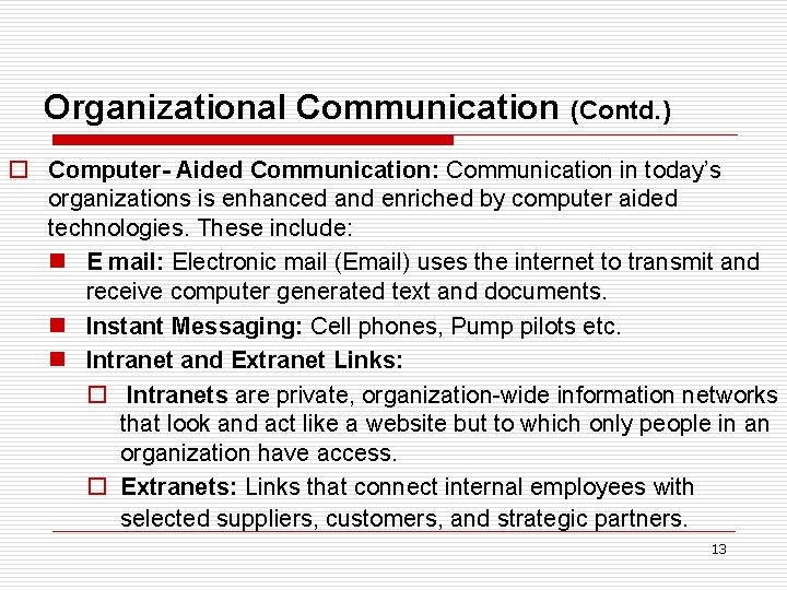 Organizational Communication (Contd. ) o Computer- Aided Communication: Communication in today’s organizations is enhanced