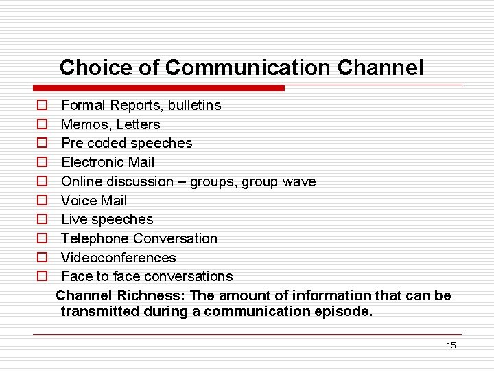 Choice of Communication Channel o o o o o Formal Reports, bulletins Memos, Letters