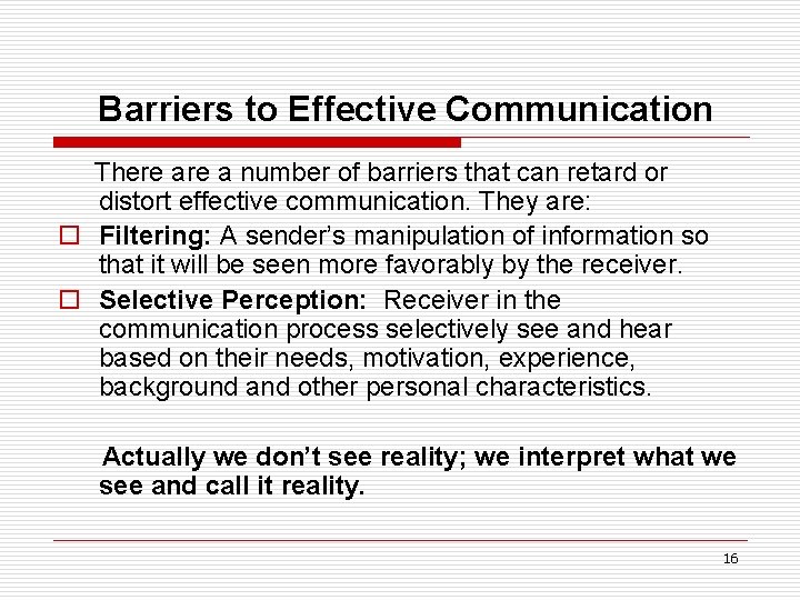 Barriers to Effective Communication There a number of barriers that can retard or distort