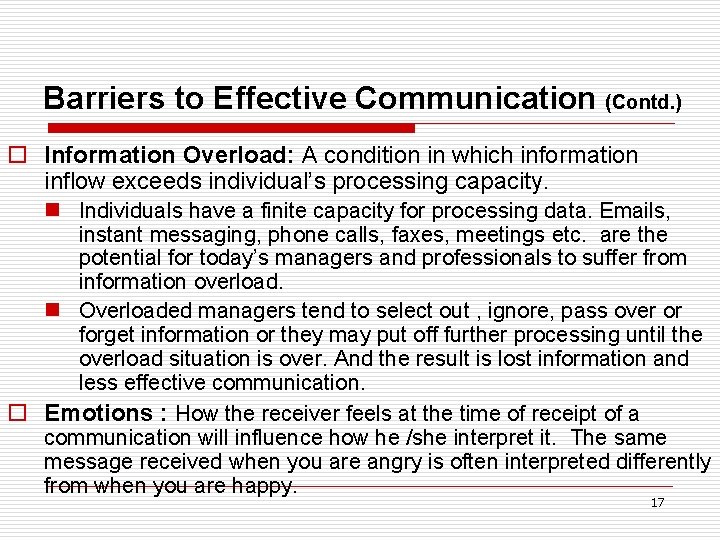 Barriers to Effective Communication (Contd. ) o Information Overload: A condition in which information