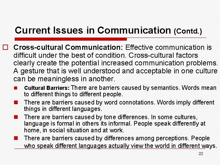 Current Issues in Communication (Contd. ) o Cross-cultural Communication: Effective communication is difficult under