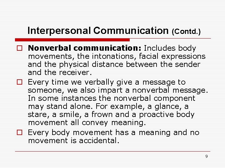 Interpersonal Communication (Contd. ) o Nonverbal communication: Includes body movements, the intonations, facial expressions