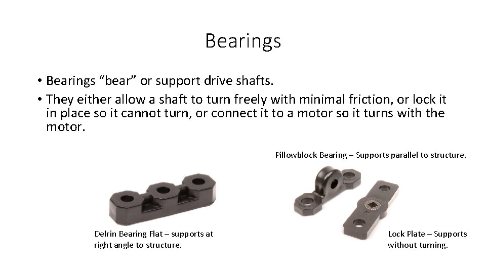 Bearings • Bearings “bear” or support drive shafts. • They either allow a shaft