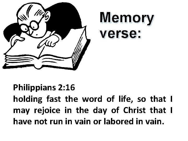 Memory verse: Philippians 2: 16 holding fast the word of life, so that I