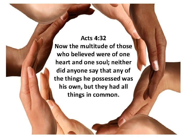 Acts 4: 32 Now the multitude of those who believed were of one heart