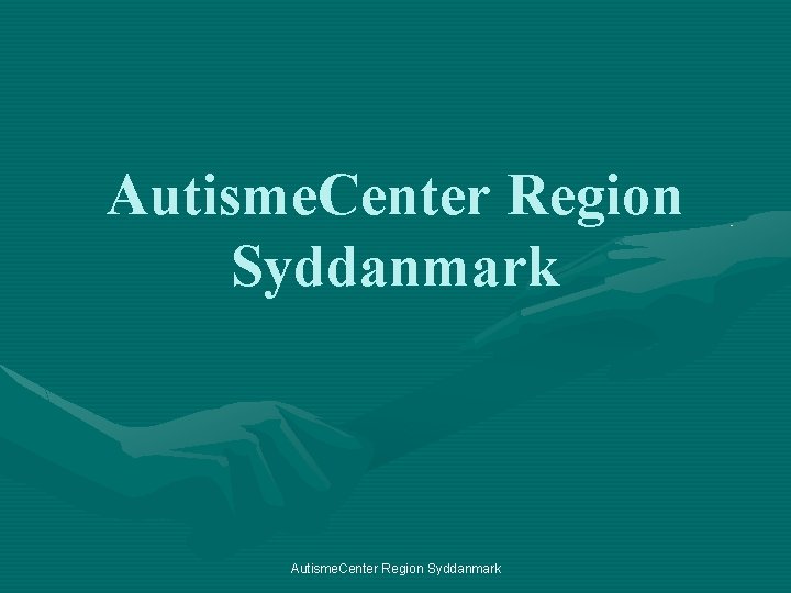 Autisme. Center Region Syddanmark 