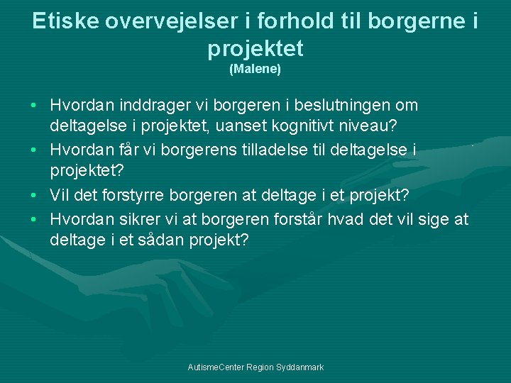 Etiske overvejelser i forhold til borgerne i projektet (Malene) • Hvordan inddrager vi borgeren