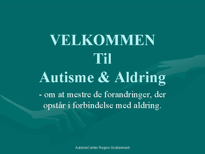 VELKOMMEN Til Autisme & Aldring - om at mestre de forandringer, der opstår i
