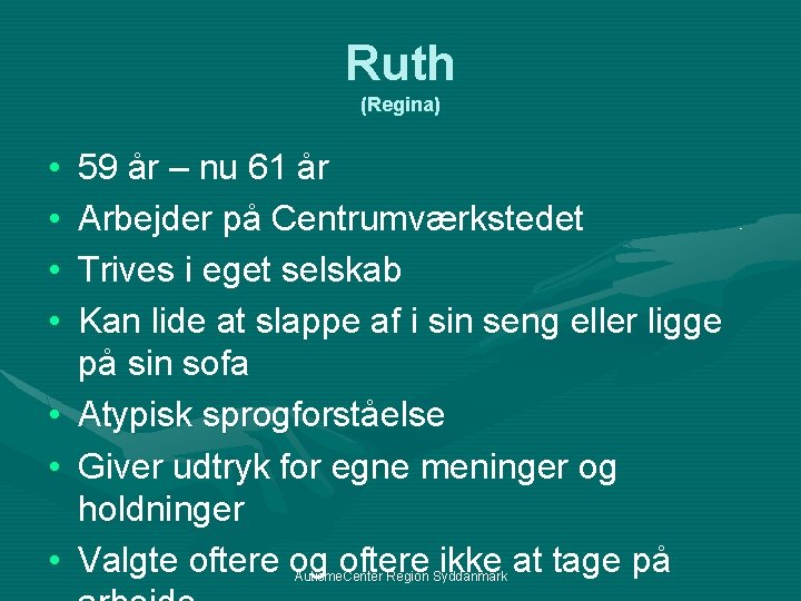 Ruth (Regina) • • 59 år – nu 61 år Arbejder på Centrumværkstedet Trives