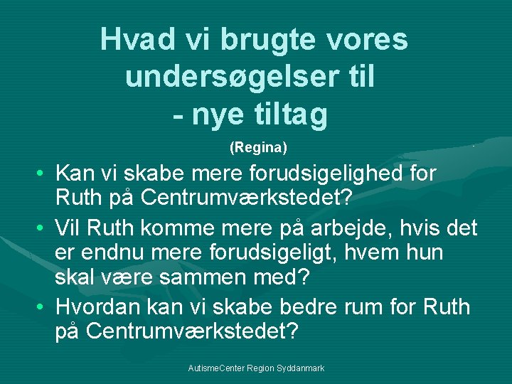 Hvad vi brugte vores undersøgelser til - nye tiltag (Regina) • Kan vi skabe