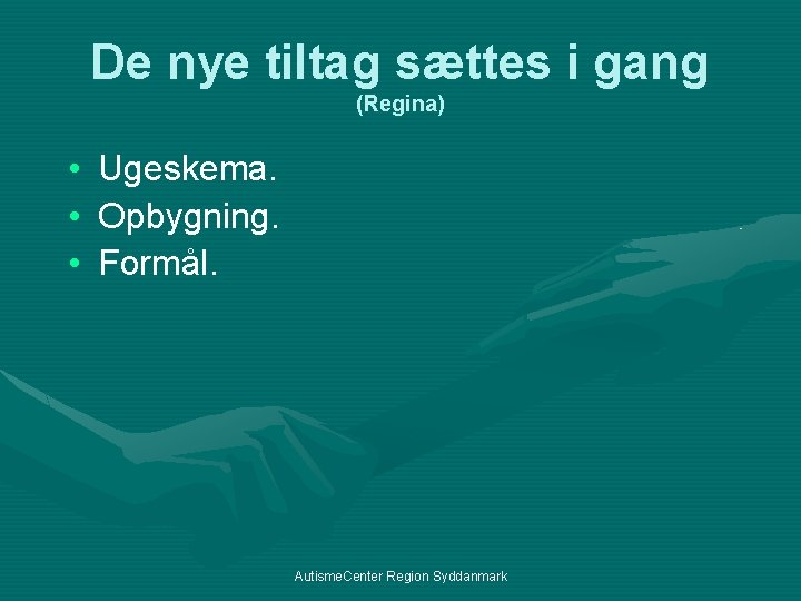 De nye tiltag sættes i gang (Regina) • • • Ugeskema. Opbygning. Formål. Autisme.