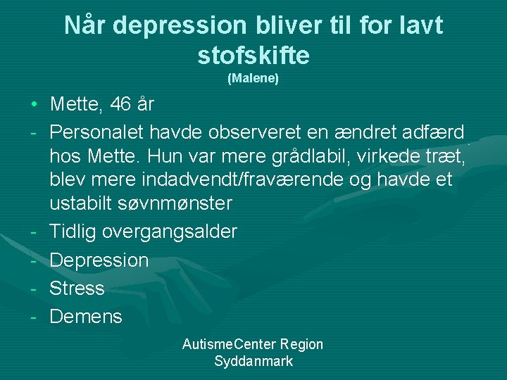 Når depression bliver til for lavt stofskifte (Malene) • Mette, 46 år - Personalet