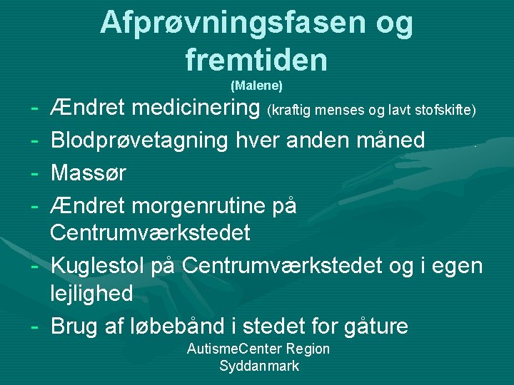 Afprøvningsfasen og fremtiden (Malene) - Ændret medicinering (kraftig menses og lavt stofskifte) Blodprøvetagning hver