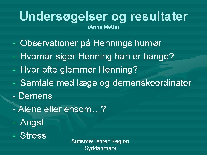 Undersøgelser og resultater (Anne Mette) - Observationer på Hennings humør - Hvornår siger Henning