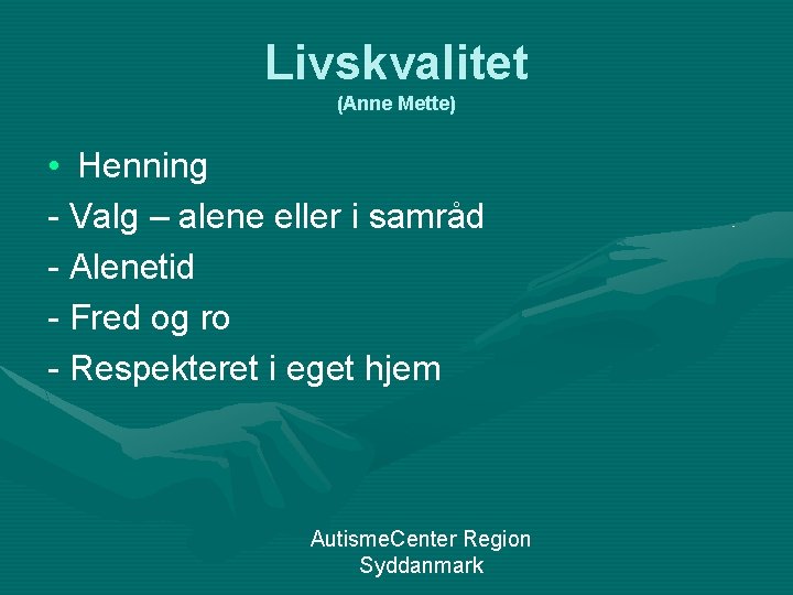 Livskvalitet (Anne Mette) • Henning - Valg – alene eller i samråd - Alenetid