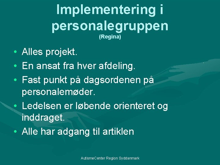 Implementering i personalegruppen (Regina) • • • Alles projekt. En ansat fra hver afdeling.