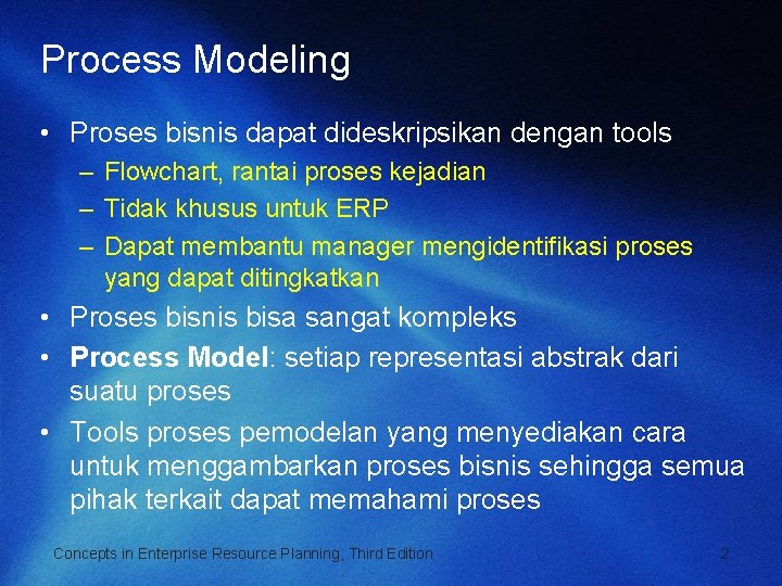 Process Modeling • Proses bisnis dapat dideskripsikan dengan tools – Flowchart, rantai proses kejadian