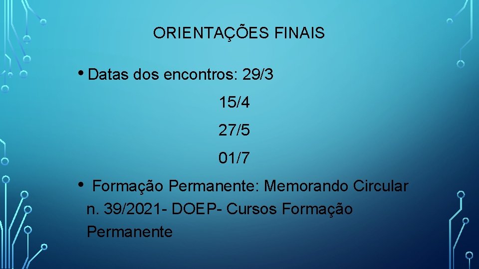 ORIENTAÇÕES FINAIS • Datas dos encontros: 29/3 15/4 27/5 01/7 • Formação Permanente: Memorando