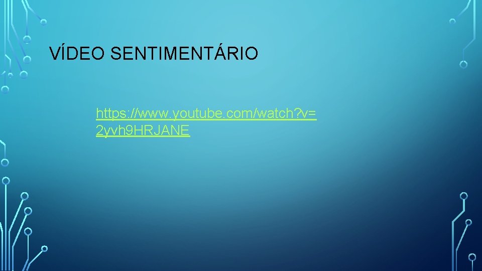 VÍDEO SENTIMENTÁRIO https: //www. youtube. com/watch? v= 2 yvh 9 HRJANE 