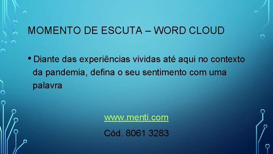 MOMENTO DE ESCUTA – WORD CLOUD • Diante das experiências vividas até aqui no