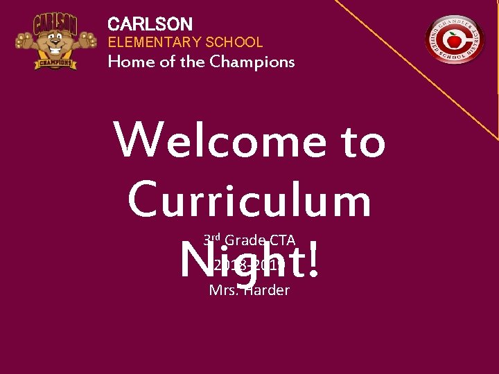 CARLSON ELEMENTARY SCHOOL Home of the Champions Welcome to Curriculum Night! 3 rd Grade
