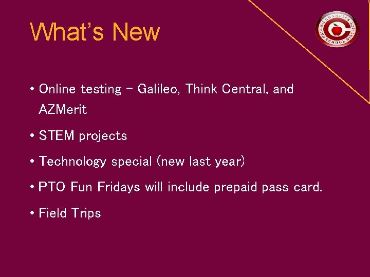 What’s New • Online testing – Galileo, Think Central, and AZMerit • STEM projects