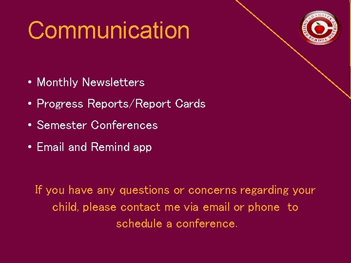 Communication • Monthly Newsletters • Progress Reports/Report Cards • Semester Conferences • Email and