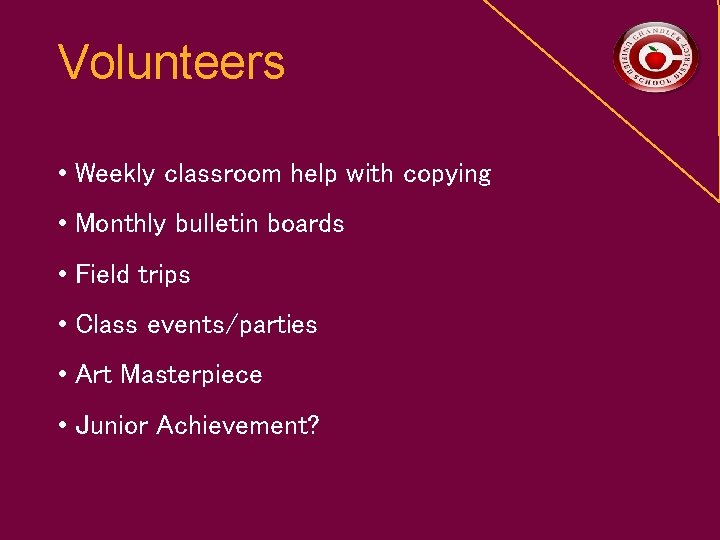 Volunteers • Weekly classroom help with copying • Monthly bulletin boards • Field trips