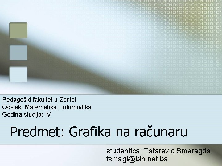 Pedagoški fakultet u Zenici Odsjek: Matematika i informatika Godina studija: IV Predmet: Grafika na