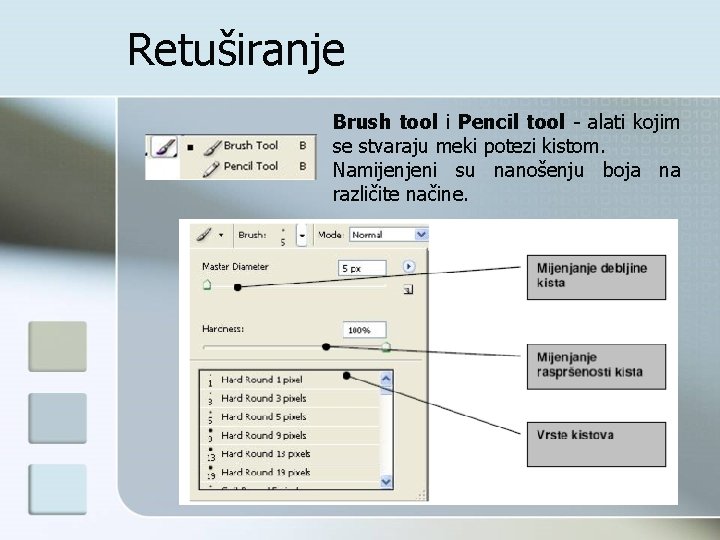 Retuširanje Brush tool i Pencil tool - alati kojim se stvaraju meki potezi kistom.