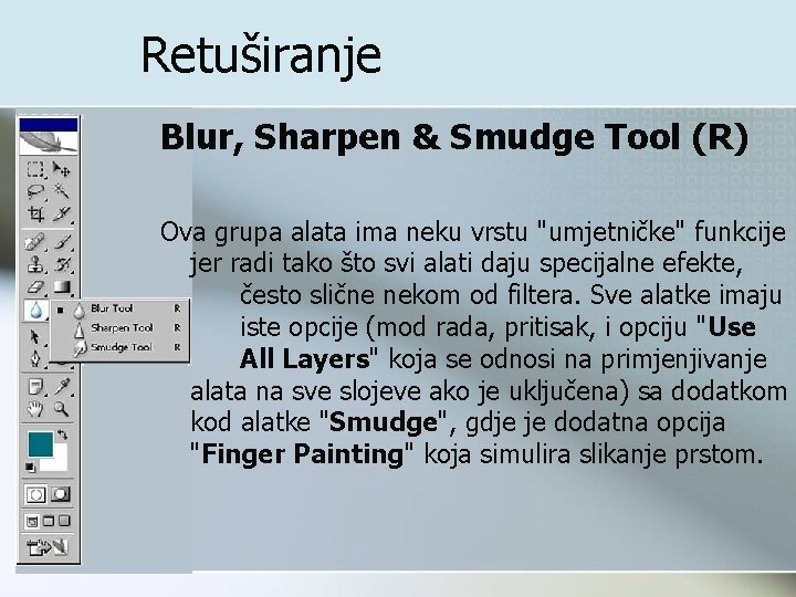 Retuširanje Blur, Sharpen & Smudge Tool (R) Ova grupa alata ima neku vrstu "umjetničke"