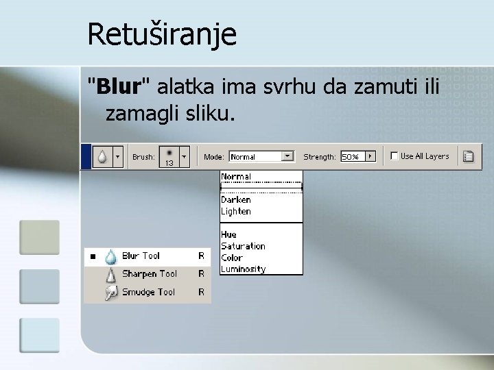 Retuširanje "Blur" alatka ima svrhu da zamuti ili zamagli sliku. 